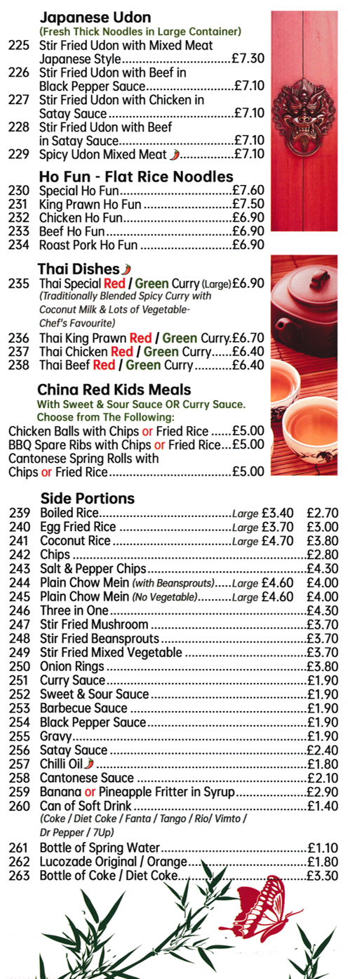 Menu for China Red Chinese takeaway Menu for China Red Chinese takeaway in Mansfield Woodhouse - dishes incliude; Chicken Ho Fun, Stir Fried Udon with Beef in Black Pepper Sauce, China Red Kids Meals, Thai King Prawn Red or Green Curry..
